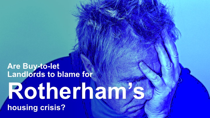 Are Buy to Let Landlords to Blame for Rotherham’s Housing Crisis?